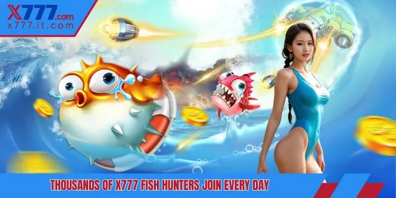 Thousands of fish hunter X777 join every day Thousands of fish hunter X777 join every day