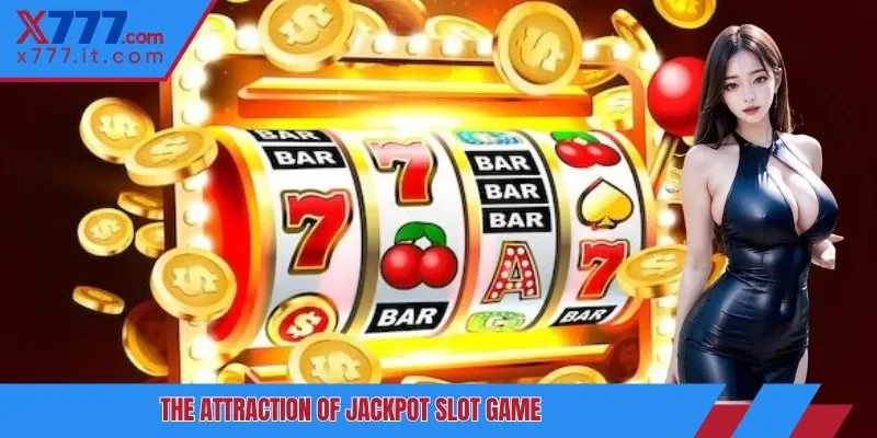 The attraction of jackpot slot game The attraction of jackpot slot game