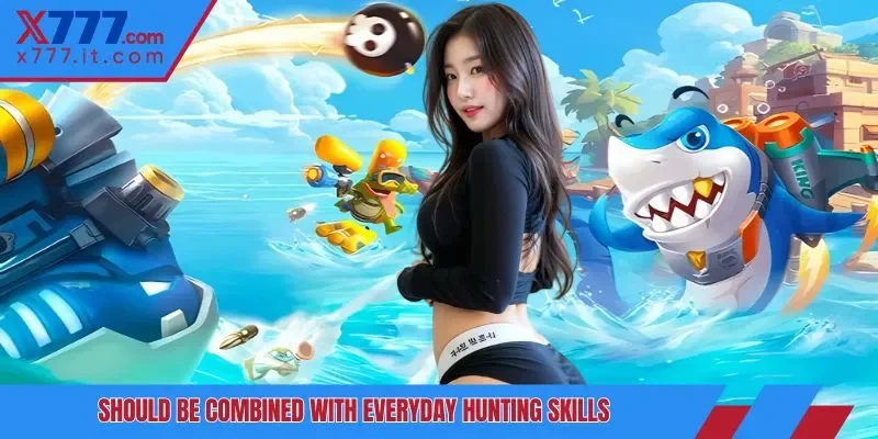 Should be combined with everyday hunting skills Should be combined with everyday hunting skills