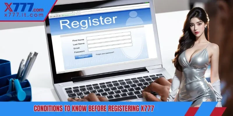 Conditions to know before register x777