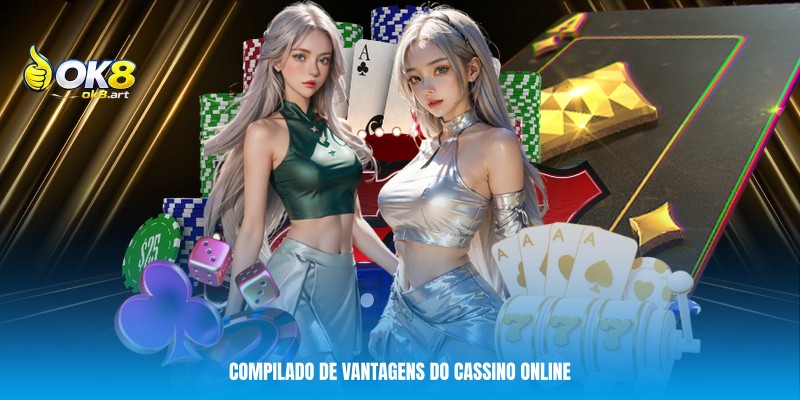 Casino Live OK8 - Cassino Virtual 99% Igual a Las Vegas 6 Compilado de vantagens do cassino online