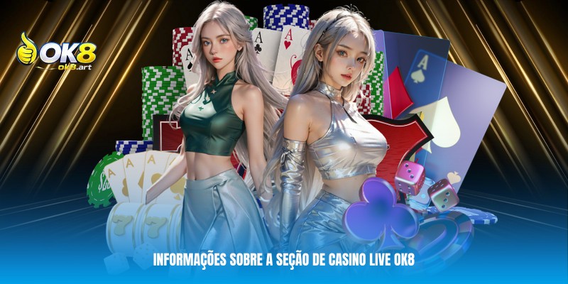 Casino Live OK8 - Cassino Virtual 99% Igual a Las Vegas 5 Informações sobre a seção de Casino live OK8